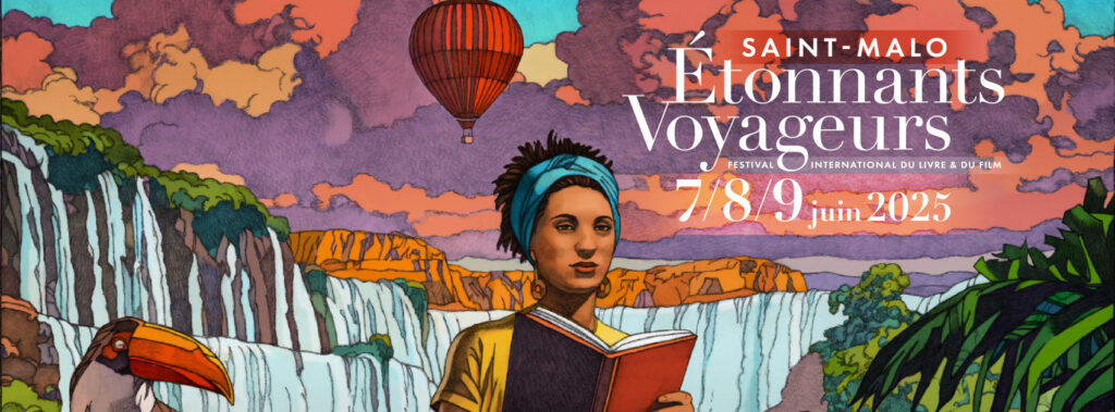 Affiche du festival Étonnants Voyageurs 2025 à Saint-Malo, du 7 au 9 juin – visuel coloré illustrant l'univers du voyage et de la littérature, avec le nom du festival en lettres majuscules et une vue stylisée de la cité corsaire.